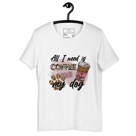 All I need is Coffee & My Dog Unisex t-shirt